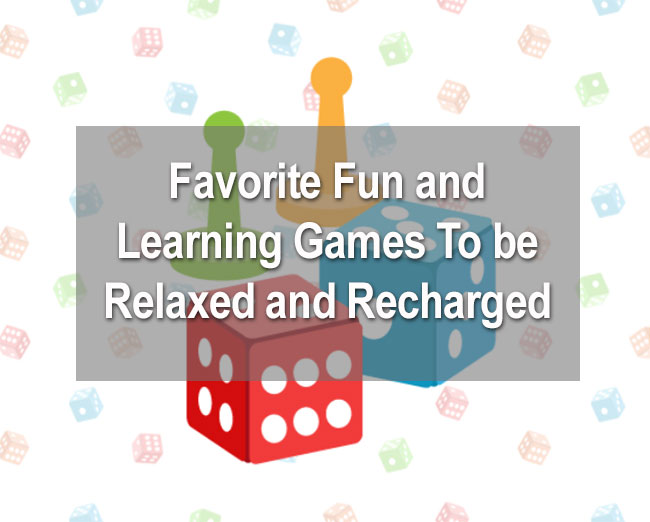 Favorite Fun and Learning Games To be Relaxed and Recharged Favorite Fun and Learning Games To be Relaxed and Recharged